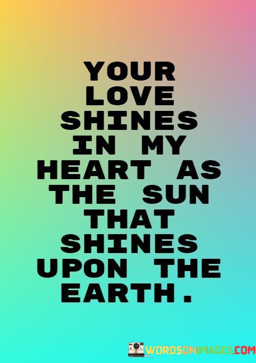 Your-Love-Shines-In-My-Heart-As-The-Sun-That-Shines-Upon-The-Earth-Quotes.jpeg