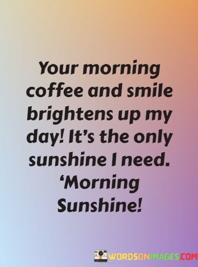 Your-Morning-Coffee-And-Smile-Brightens-Up-Myday-Its-The-Quotes.jpeg