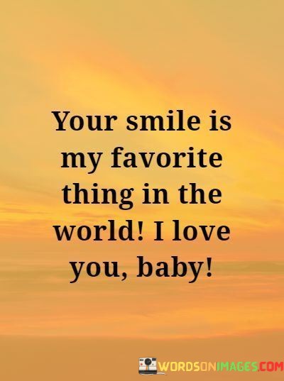 Your-Smile-Is-My-Favorite-Things-In-The-World-I-Love-You-Baby-Quotes.jpeg