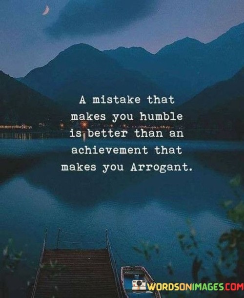 A-Mistake-That-Makes-You-Humble-Is-Better-Than-An-Achievement-Quotes.jpeg