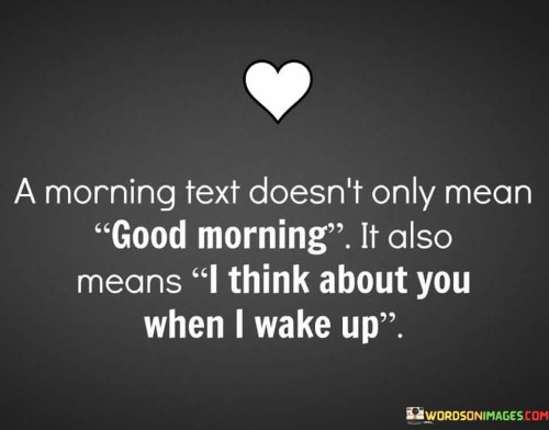 A Morning Text Doesn't Only Mean Good Morning It Also Quotes