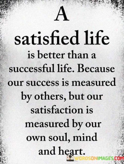 A-Satisfied-Life-Is-Better-Than-A-Successful-Life-Because-Our-Success-Quotes.jpeg