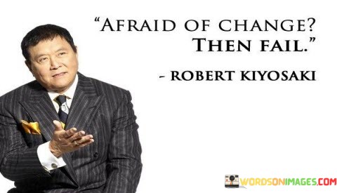 Afraid-Of-Change-Then-Fail-Quotes.jpeg