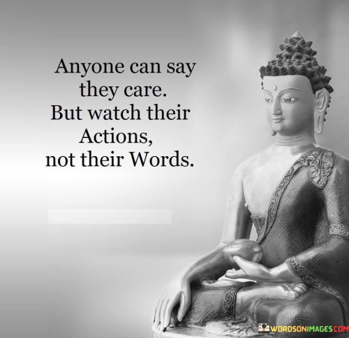 Anyone-Can-Say-They-Care-But-Watch-Their-Actions-Not-Their-Words-Quotes.jpeg