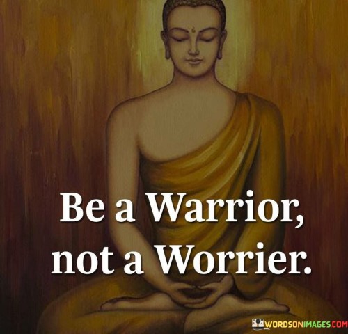 Be A Warrior In The Warriors Quotes