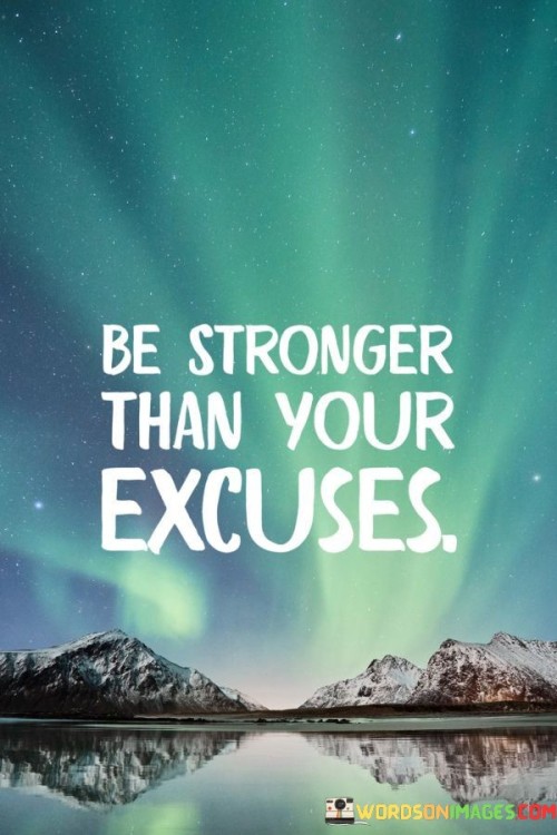 Be Stronger Than Your Excuses Quotes