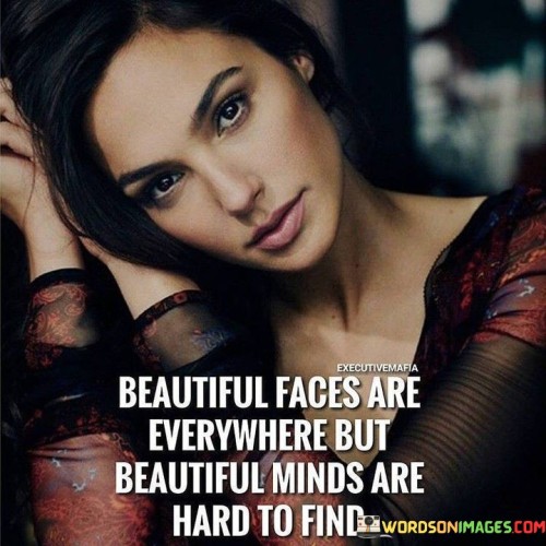 Beautiful Faces Are Everywhere But Beautiful Minds Are Hard To Find Quotes