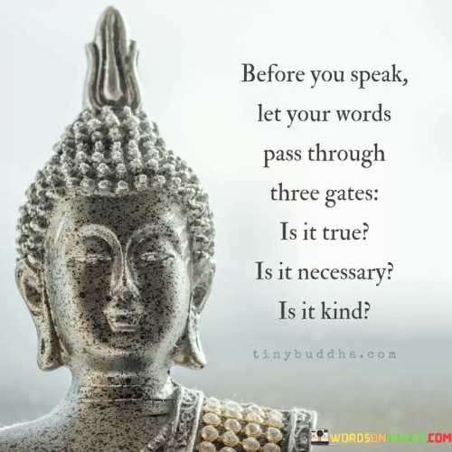 Before You Speak Let Your Words Pass Through Three Gates Quotes