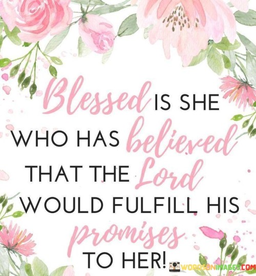 Blessed Is She Who Has Believed That The Lord Would Fulfill His Promises To Her Quotes