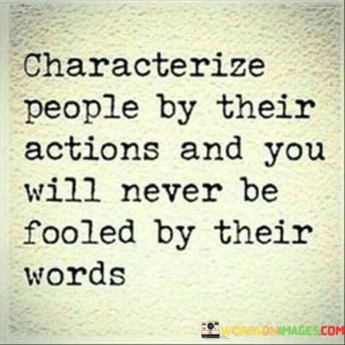 Characterize-People-By-Their-Actions-And-You-Will-Never-Be-Fooled-By-Their-Words-Quotes.jpeg