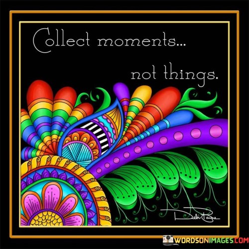 Collect-Moments-Not-Things-Quotes.jpeg