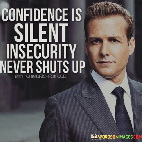 Confidence-Is-Silent-Insecurity-Never-Shuts-Up-Quotes.jpeg