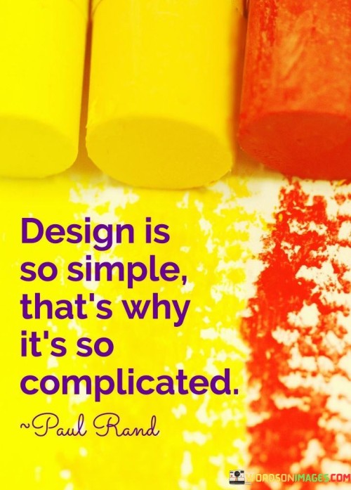 Design Is So Simple That's Why It's So Complicated Quotes