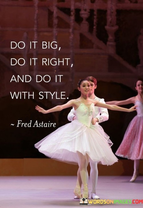 Do It Big Do It Right And Do It With Style Quotes