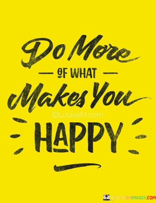 Do-More-Of-What-Makes-You-Happy-Quotes.jpeg