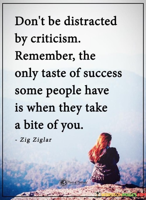 Dont-Be-Distracted-By-Criticism-Remember-The-Only-Taste-Of-Success-Quotes.jpeg