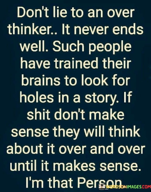 Don't Lie To An Over Thinker It Never Ends Well Such People Quotes