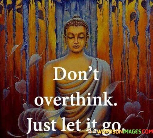 Don't Overthink Just Let It Go Quotes