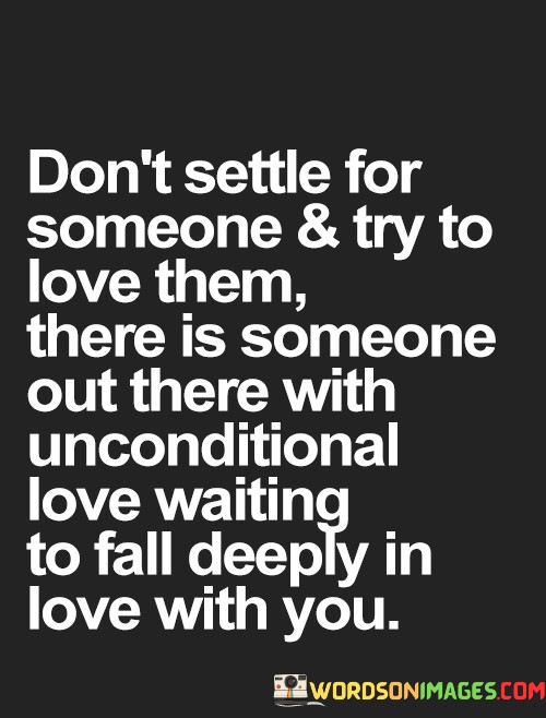 Dont-Settle-For-Someone-And-Try-To-Love-Them-Quotes.jpeg