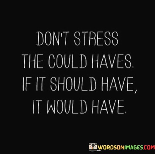 Dont-Stress-The-Could-Haves-If-It-Should-Have-Quotes.jpeg