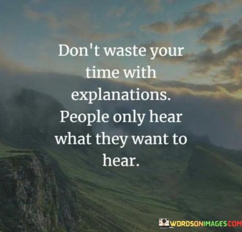 Dont-Waste-Your-Time-With-Explanations-People-Only-Hear-What-Quotes.jpeg