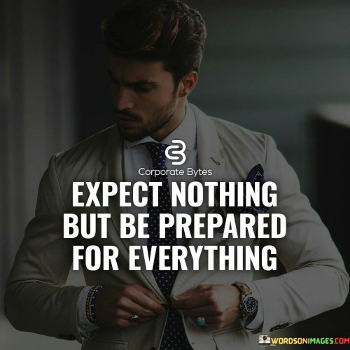 Expect-Nothing-But-Be-Prepared-For-Everything-Quotes.jpeg