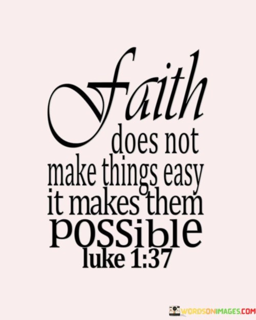 Faith-Does-Not-Make-Things-Easy-It-Makes-Them-Possible-Quotes.jpeg