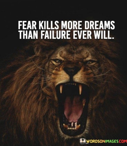 Fear-Kills-More-Dreams-Than-Failure-Ever-Feel-Quotes.jpeg