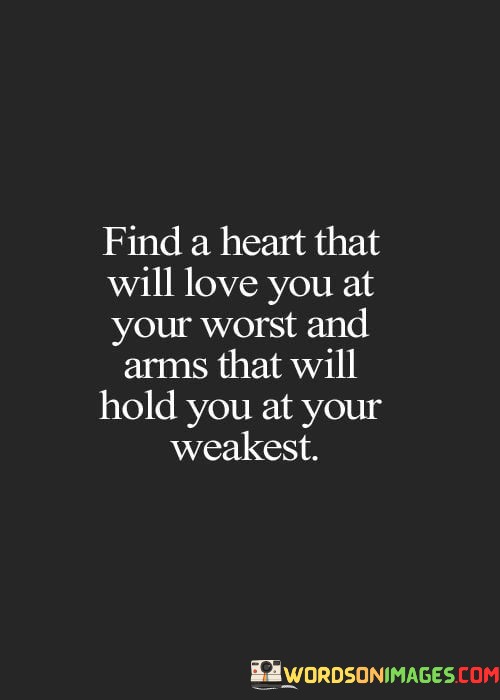 Find-A-Heart-That-Will-Love-You-At-Your-Worst-Quotes.jpeg