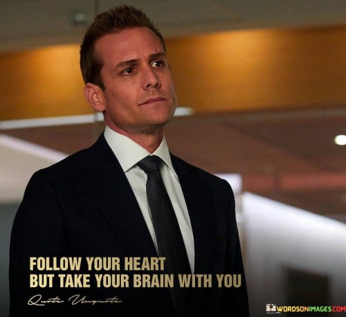 Follow Your Heart But Take Your Brain With You Quotes