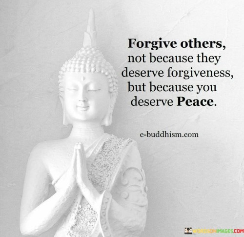 Forgive-Others-Not-Because-They-Deserve-Forgiveness-But-Because-You-Deserve-Peace-Quotes.jpeg