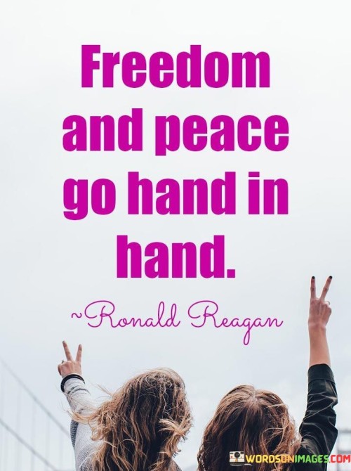 Freedom And Peace Go Hand In Hand Quotes