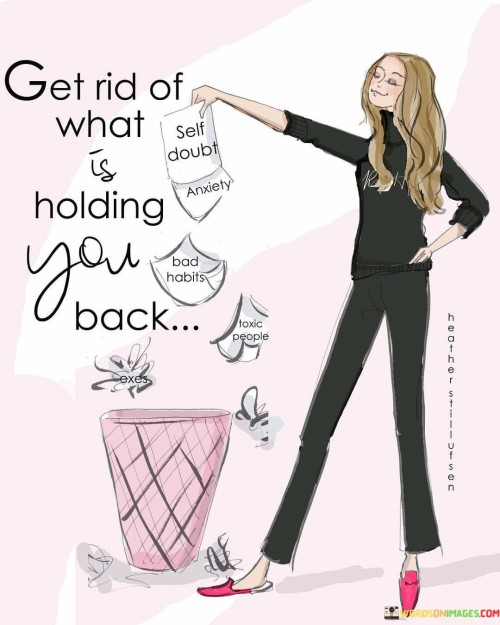Get Rid Of What Is Holding You Back Quotes