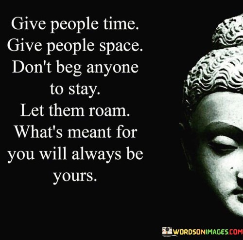 Give-People-Time-Give-People-Space-Dont-Beg-Anyone-To-Stay-Quotes.jpeg