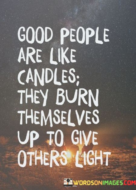 Good-Peoples-Are-Like-Candles-They-Burn-Themselves-Quotes.jpeg