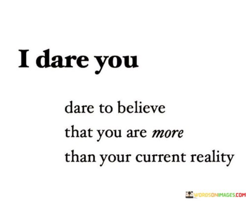 I-Dare-You-Dare-To-Believe-That-You-Are-Quotes..jpeg