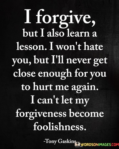 I Forgive But I Also Learn A Lesson I Won't Hate Quotes