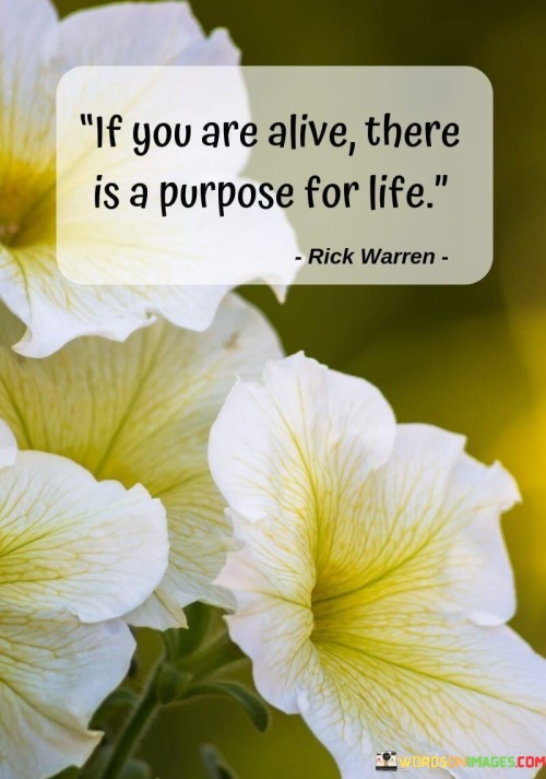 If You Are Alive There Is A Purpose For Life Quotes