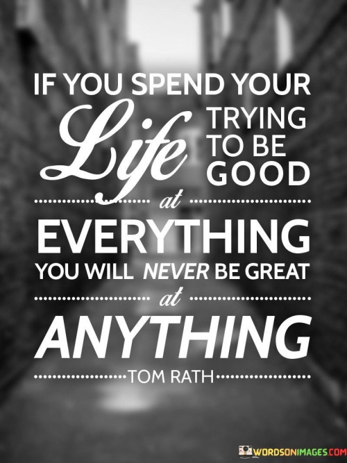 If You Spend Your Life Trying To Be Good At Everything Quotes