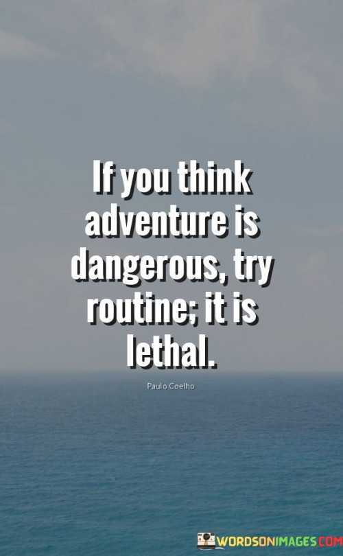 If You Think Adventure Is Dangerous Try Routine Quotes