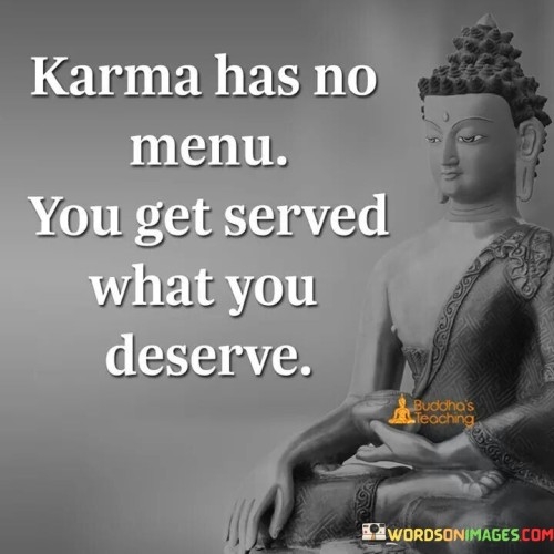Karma Has No Menu You Get Served What You Deserve Quotes