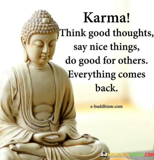 Karma Think Good Thoughts Say Nice Things Do Good For Others Quotes