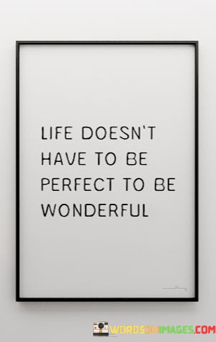 Life-Doesnt-Have-To-Be-Perfect-To-Be-Wonderful-Quotes.jpeg