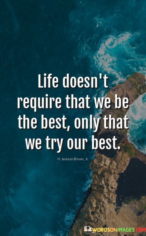Life Doesn't Require That We Be The Best Only That We Try Quotes