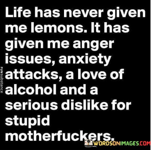 Life Has Never Given Me Lemons It Has Given Quotes
