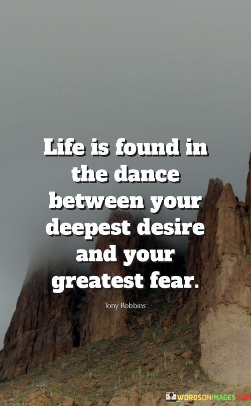 Life Is Found In The Dance Between Your Deepest Desire Quotes