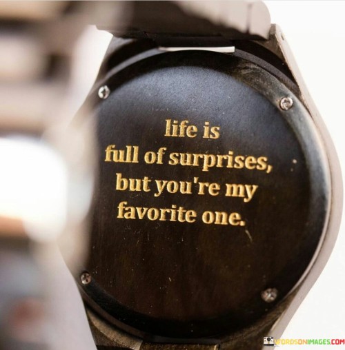 Life-Is-Full-Of-Surprises-But-Youre-My-Favorite-Quotes.jpeg