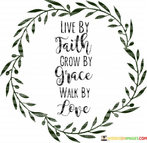 Live-By-Faith-Grow-By-Grace-Walk-By-Love-Quotes.jpeg
