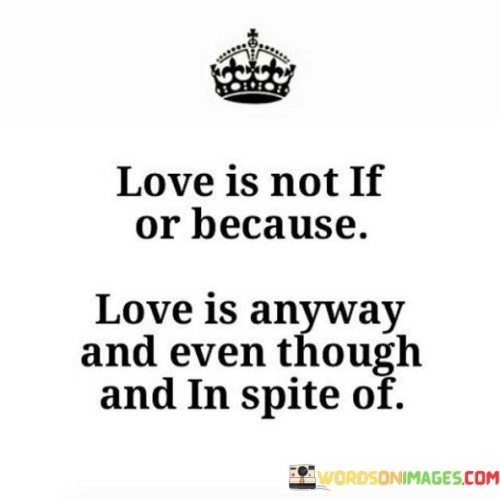 Love-Is-Not-If-Or-Because-Love-Is-Anyway-Quotes.jpeg
