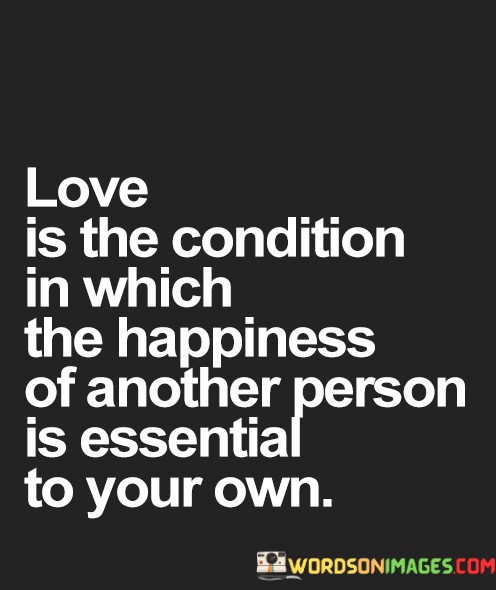 Love-Is-The-Condition-In-Which-The-Happiness-Of-Quotes.jpeg